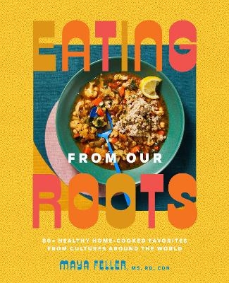 Eating from Our Roots - Maya Feller