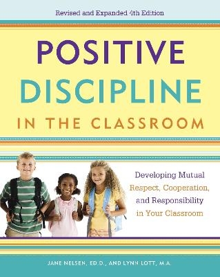 Positive Discipline in the Classroom - Jane Nelsen, Lynn Lott, H. Stephen Glenn