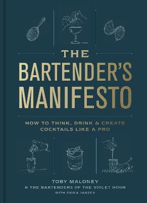 The Bartender's Manifesto - Toby Maloney, Emma Janzen