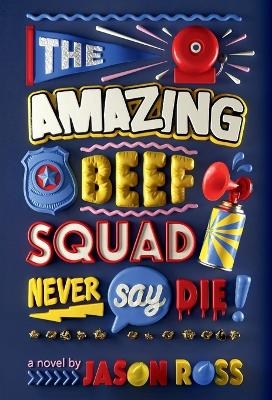 The Amazing Beef Squad: Never Say Die! - Jason Ross