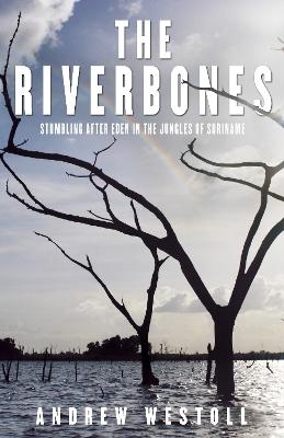 The Riverbones - Andrew Westoll