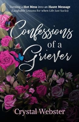 Confessions of a Griever - Crystal Webster