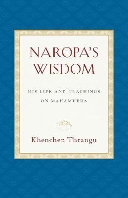 Naropa's Wisdom - Khenchen Thrangu