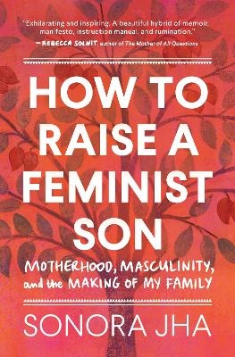 How to Raise a Feminist Son - Sonora Jha