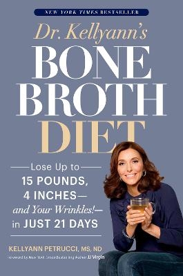 Dr. Kellyann's Bone Broth Diet - Kellyann Petrucci