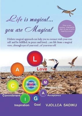 "Life is Magical....You Are Magical " - Vjollca Sadiku