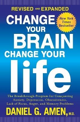 Change Your Brain, Change Your Life (Revised and Expanded) - Daniel G. Amen