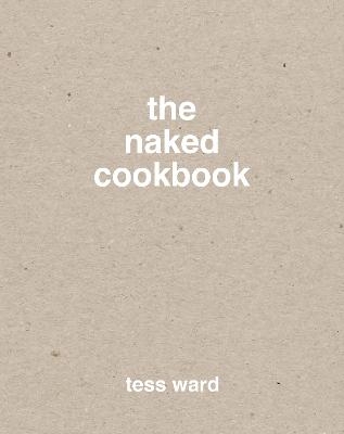 The Naked Cookbook - Tess Ward