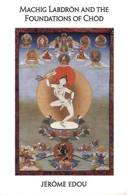 Machig Labdron and the Foundations of Chod - Jerome Edou