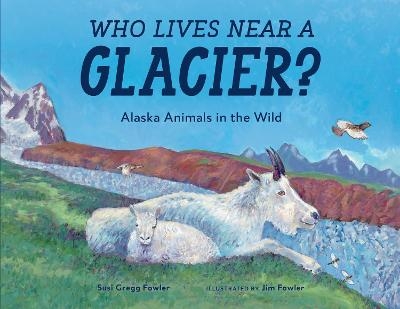 Who Lives near a Glacier? - Susi Gregg Fowler