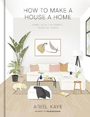 How to Make a House a Home - Ariel Kaye