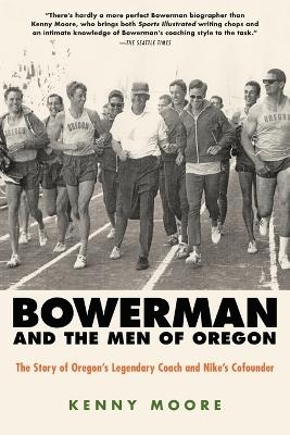 Bowerman and the Men of Oregon - Kenny Moore