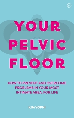 Your Pelvic Floor - Kim Vopni