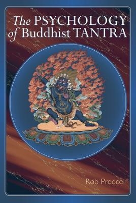 The Psychology of Buddhist Tantra - Rob Preece