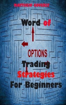 Word of Options Trading Strategies For Beginners - Matthew Coverly