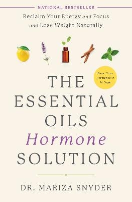 The Essential Oils Hormone Solution - Dr. Mariza Snyder