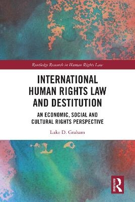 International Human Rights Law and Destitution - Luke Graham