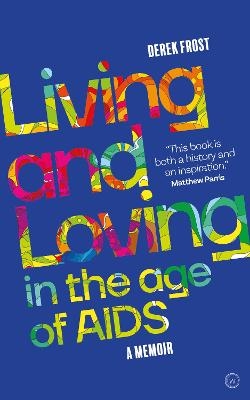 Living and Loving in the Age of AIDS - Derek Frost