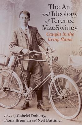 The Art and Ideology of Terence MacSwiney - Gabriel Doherty, Fiona Brennan, Neil Buttimer