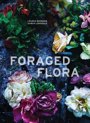 Foraged Flora - Louesa Roebuck, Sarah Lonsdale