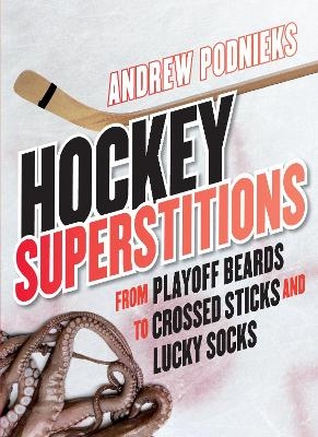 Hockey Superstitions - Andrew Podnieks