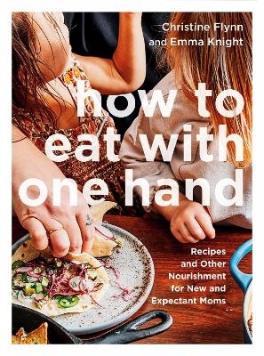 How to Eat with One Hand - Christine Flynn, Emma Knight