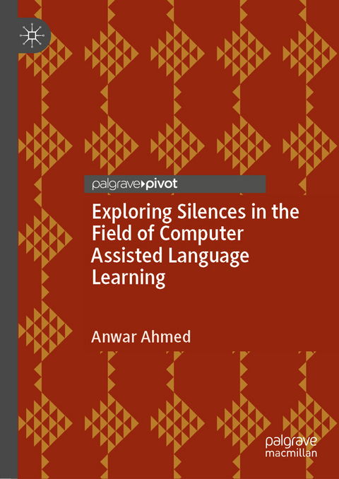 Exploring Silences in the Field of Computer Assisted Language Learning - Anwar Ahmed