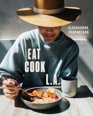 EAT. COOK. L.A. - Aleksandra Crapanzano