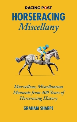 The Racing Post Horseracing Miscellany - Graham Sharpe