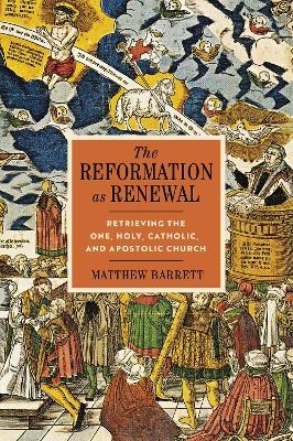 The Reformation as Renewal - Matthew Barrett