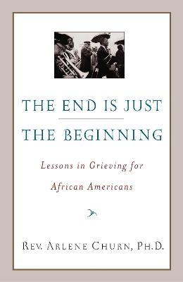 The End Is Just the Beginning - Arlene Churn