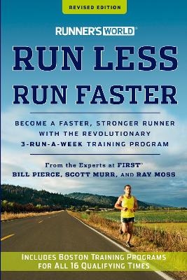 Runner's World Run Less, Run Faster - Bill Pierce, Scott Murr, Ray Moss,  Editors of Runner's World Maga