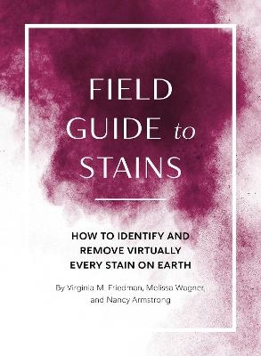 Field Guide to Stains - Virginia M. Friedman, Melissa Wagner