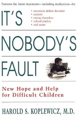 It's Nobody's Fault - Harold S. Koplewicz