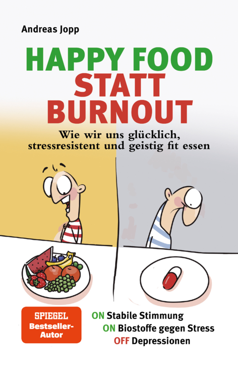 Happy Food statt Burnout – Wie wir uns glücklich, stressresistent und geistig fit essen. Stress, Müdigkeit, Konzentration, Depressionen mit Ernährung verbessern. Superfoods für Gehirn & Psyche. - Andreas Jopp