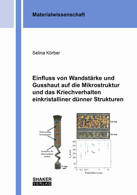 Einfluss von Wandstärke und Gusshaut auf die Mikrostruktur und das Kriechverhalten einkristalliner dünner Strukturen - Selina Körber