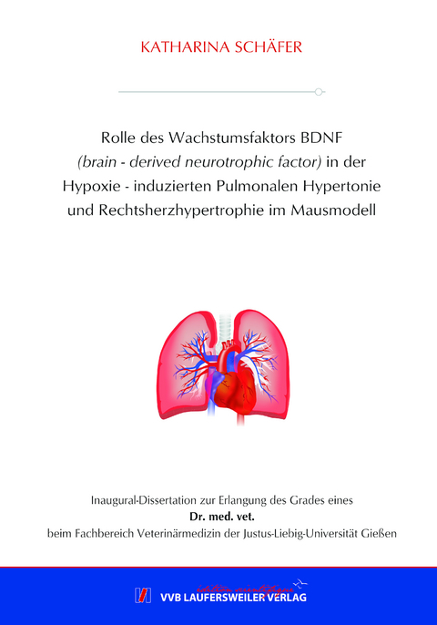 Rolle des Wachstumsfaktors BDNF (brain - derived neurotrophic factor) in der Hypoxie - induzierten Pulmonalen Hypertonie und Rechtsherzhypertrophie im Mausmodell - Katharina Schäfer