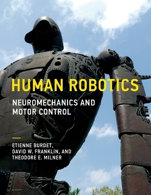 Human Robotics - Etienne Burdet, David W. Franklin, Theodore E. Milner