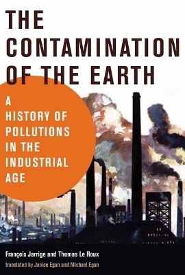 The Contamination of the Earth - Francois Jarrige