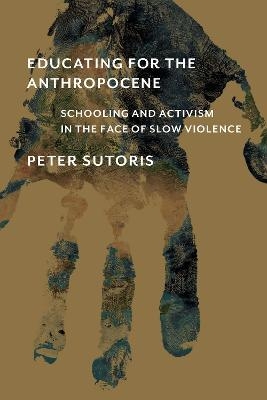 Educating for the Anthropocene - Peter Sutoris