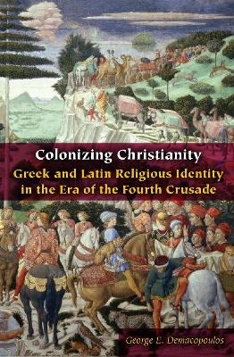 Colonizing Christianity - George E. Demacopoulos