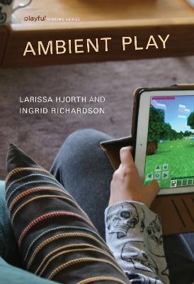 Ambient Play - Larissa Hjorth, Ingrid Richardson