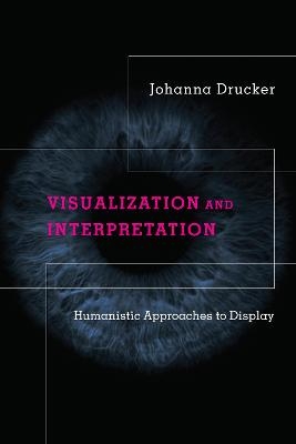 Visualization and Interpretation - Johanna Drucker