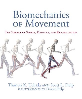 Biomechanics of Movement - Thomas K. Uchida, Scott L. Delp