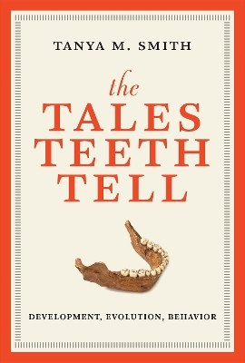 The Tales Teeth Tell - Tanya M. Smith