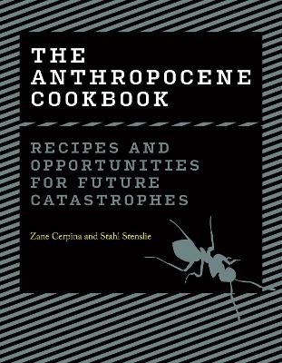 The Anthropocene Cookbook - Zane Cerpina, Stahl Stenslie