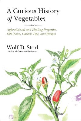 A Curious History of Vegetables - Wolf D. Storl