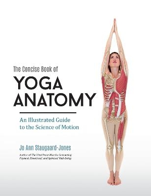 Concise Book of Yoga Anatomy - Jo Ann Staugaard-Jones