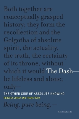 The Dash—The Other Side of Absolute Knowing - Rebecca Comay, Frank Ruda