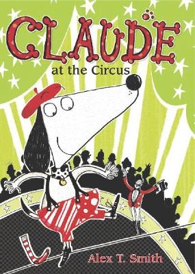 Claude at the Circus - Alex T. Smith